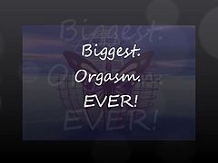 Biggest. Orgasm. EVER!!!!