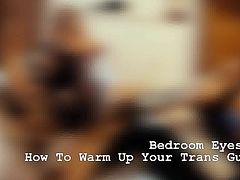 Bedroom Eyes: How to Warm Up Your Trans Guy (Preview)